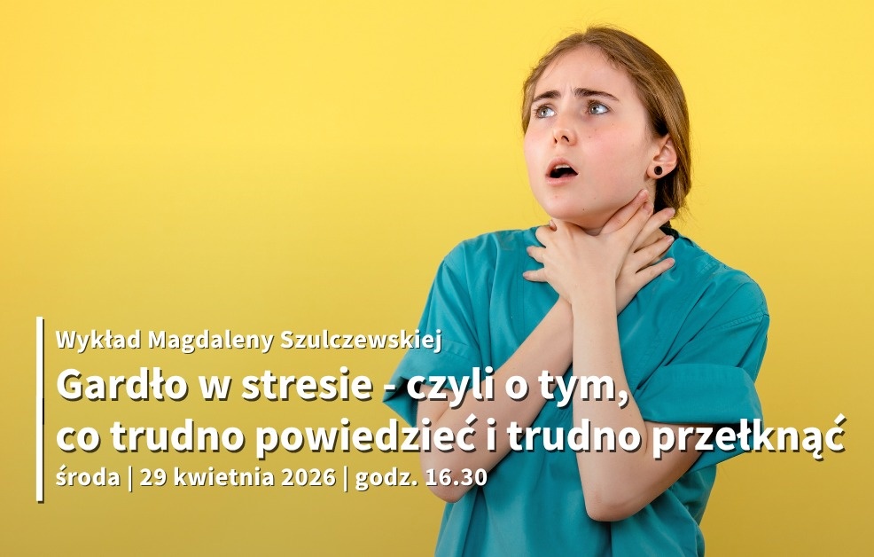 Zapraszamy na wykład naszej psychoterapeutki i terapeutki zaburzeń odżywiania, mgr Magdaleny Szulczewskiej, pt. „Gardło w stresie – czyli o tym, co trudno powiedzieć i trudno przełknąć”.
